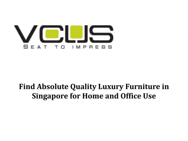 Find Absolute Quality Luxury Furniture in Singapore for Home and Office Use