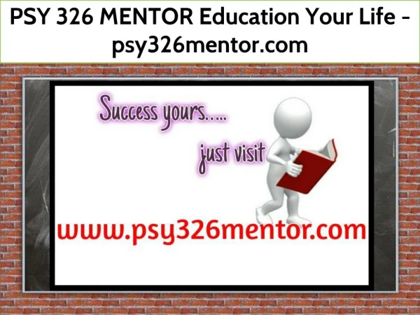 PSY 326 MENTOR Education Your Life / psy326mentor.com