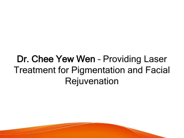 Dr. Chee Yew Wen – Providing Laser Treatment for Pigmentation and Facial Rejuvenation