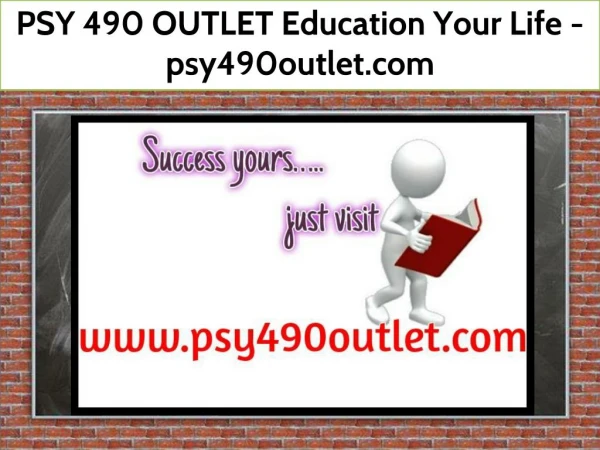PSY 490 OUTLET Education Your Life / psy490outlet.com