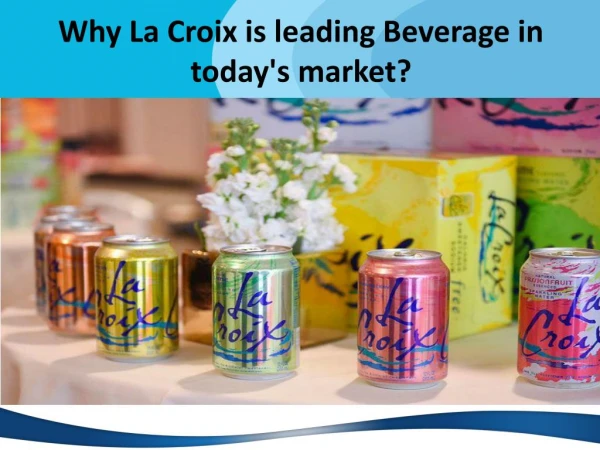 Why La Croix is leading Beverage in today's market?