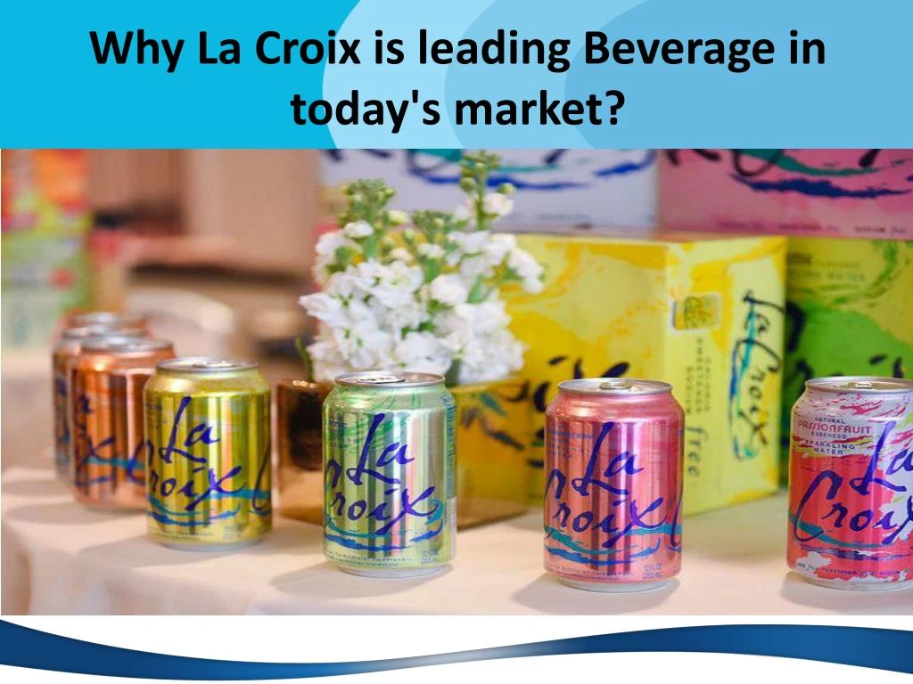 why la croix is leading beverage in today s market
