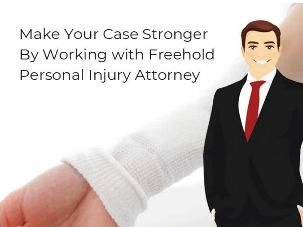 make your case stronger by working with freehold personal injury attorney