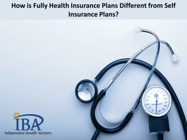 How is Fully Health Insurance Plans Different from Self Insurance Plans?