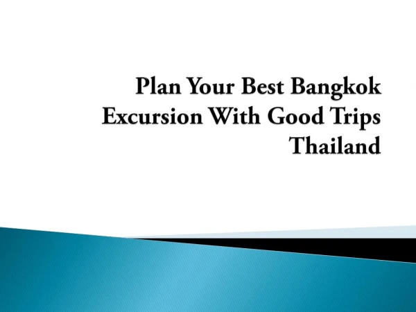 Plan Your Best Bangkok Excursion With Good Trips Thailand