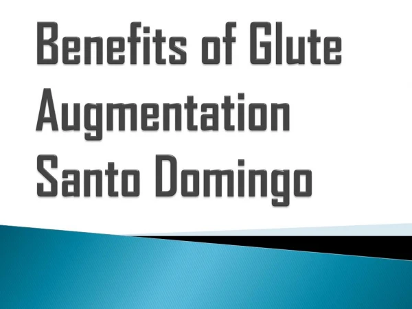 Advantages of Glute Augmentation in Santo Domingo