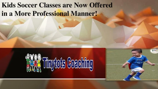 Kids Soccer Classes are Now Offered in a More Professional Manner!