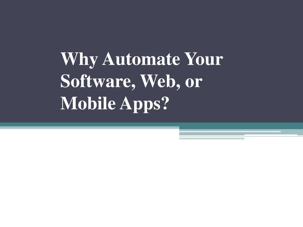 why automate your software web or mobile apps