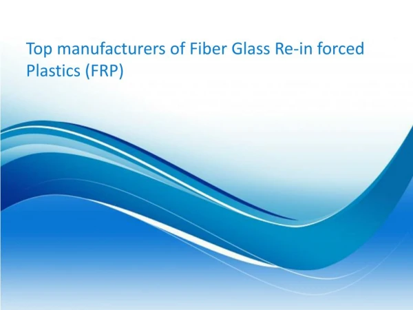 Top manufacturers of Fiber Glass Re-in forced Plastics (FRP)