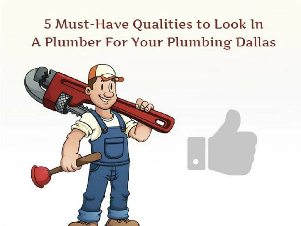 5 must have qualities to look in a plumber for your plumbing dallas