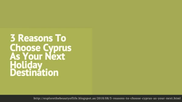 3 Reasons To Choose Cyprus As Your Next Holiday Destination