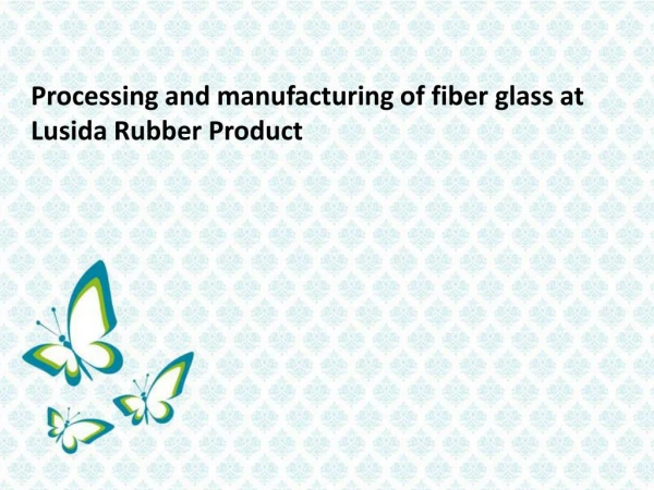 Processing and manufacturing of fiber glass at Lusida Rubber Product