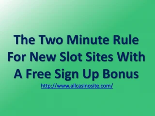 The Two Minute Rule For New Slot Sites With A Free Sign Up Bonus