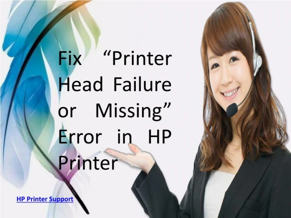 Fix â€œPrinter Head Failure or Missingâ€ Error in HP Printer | HP Printer Support