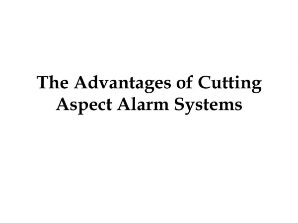 The Advantages of Cutting Aspect Alarm Systems