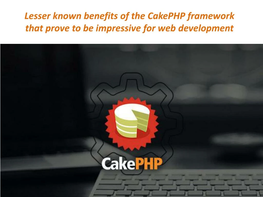 lesser known benefits of the cakephp framework