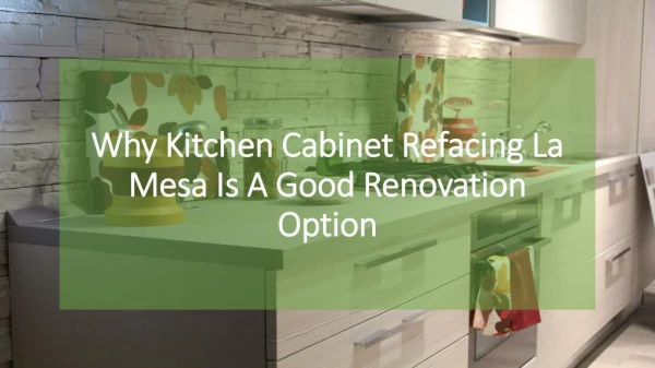 Why Kitchen Cabinet Refacing La Mesa Is A Good Renovation Option