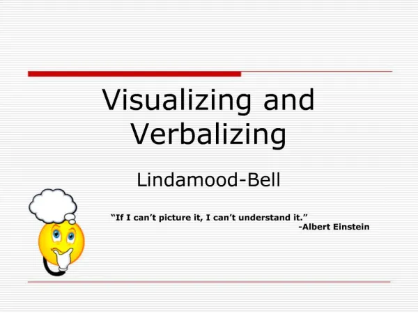 Visualizing and Verbalizing Lindamood-Bell “If I can’t picture it, I can’t understand it.” 						-Albert Einstein