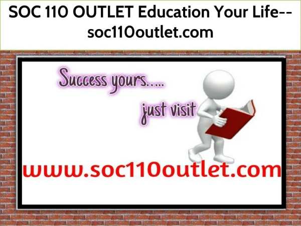 SOC 110 OUTLET Education Your Life--soc110outlet.com