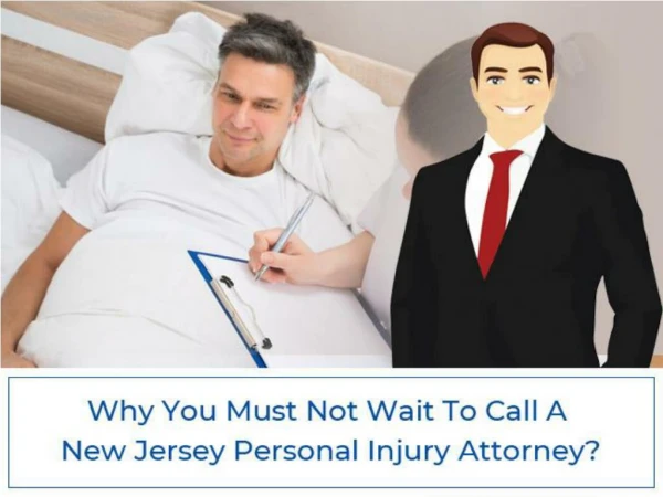 Why You Must Not Wait To Call A New Jersey Personal Injury Attorney?