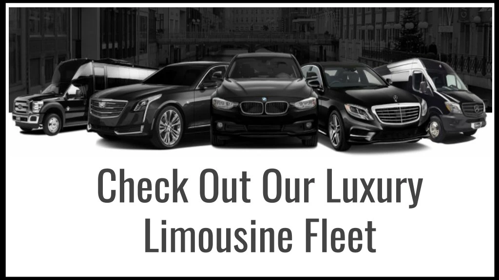 check out our luxury limousine fleet