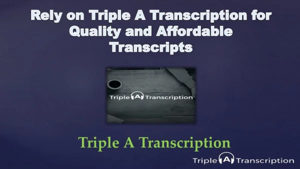 Rely on Triple A Transcription for Quality and Affordable Transcripts