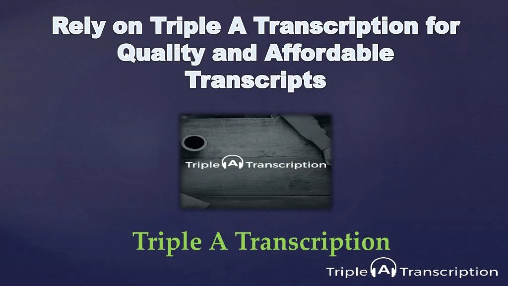 rely on triple a transcription for quality
