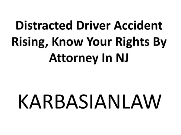 Distracted Driver Accident Rising, Know Your Rights By Attorney In NJ