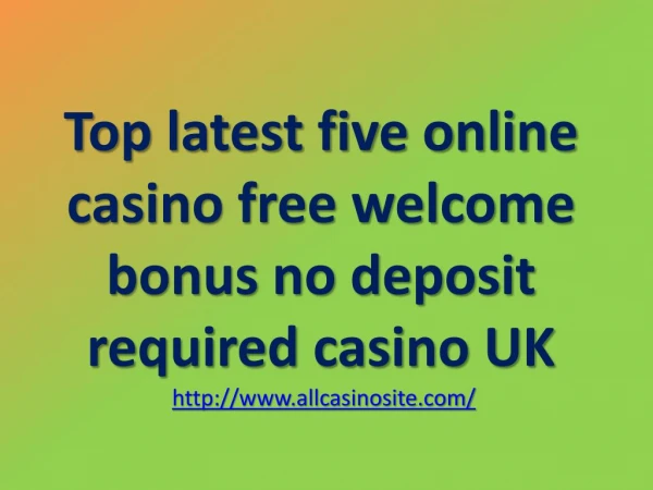 Top latest five online casino free welcome bonus no deposit required casino UK
