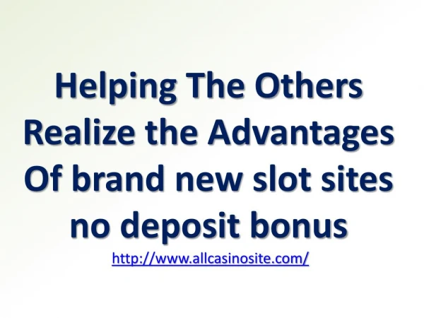 Helping The Others Realize the Advantages Of brand new slot sites no deposit bonus