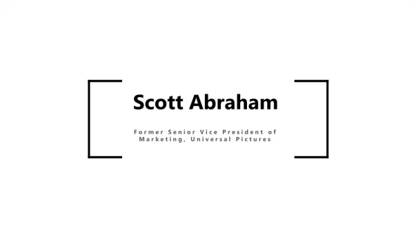 Scott Abraham - Former Senior Vice President of Marketing, Universal Pictures