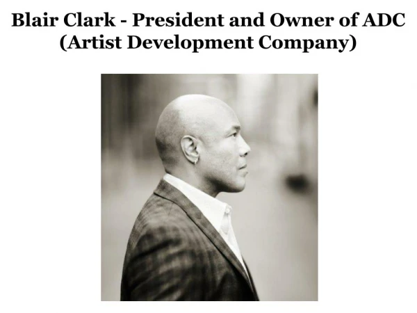 Blair Clark - President and Owner of ADC (Artist Development Company)