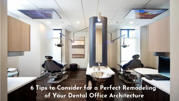 Planning To Remodeling Your Dental Office? Take a Look at 6 Points!