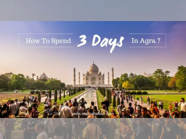 Explore the Land Of Love Agra In 3 Days