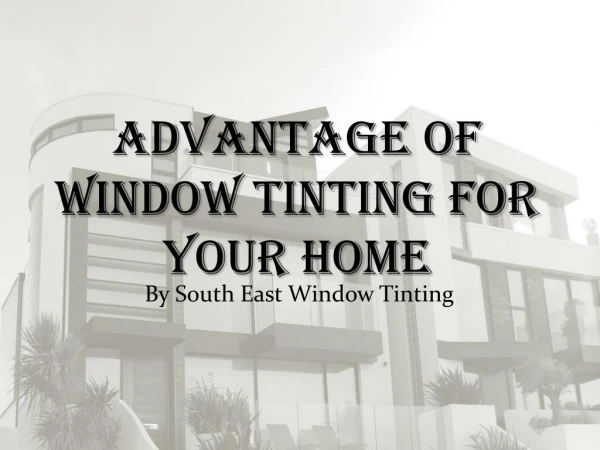 Advantage of Window Tinting for Your Home