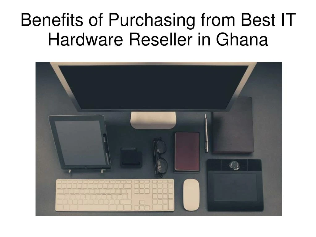 benefits of purchasing from best it hardware reseller in ghana