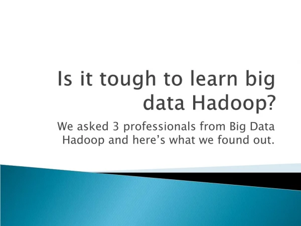 Is it tough to learn big data Hadoop?
