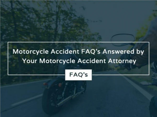 Motorcycle Accident FAQ’s Answered by Your Motorcycle Accident Attorney