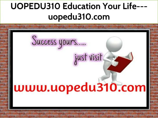 UOPEDU310 Education Your Life--- uopedu310.com