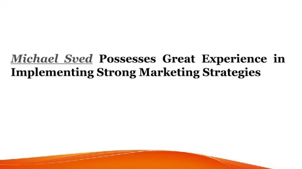 Michael Sved Possesses Great Experience in Implementing Strong Marketing Strategies