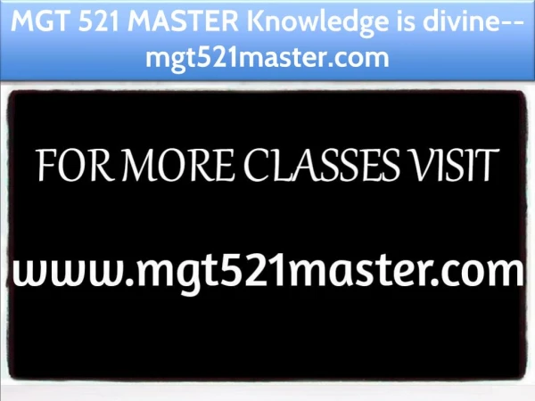 MGT 521 MASTER Knowledge is divine--mgt521master.com