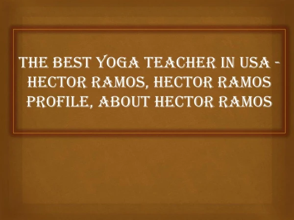 Biggest yoga teacher in usa - Hector ramos, Hector ramos profile, about hector ramos