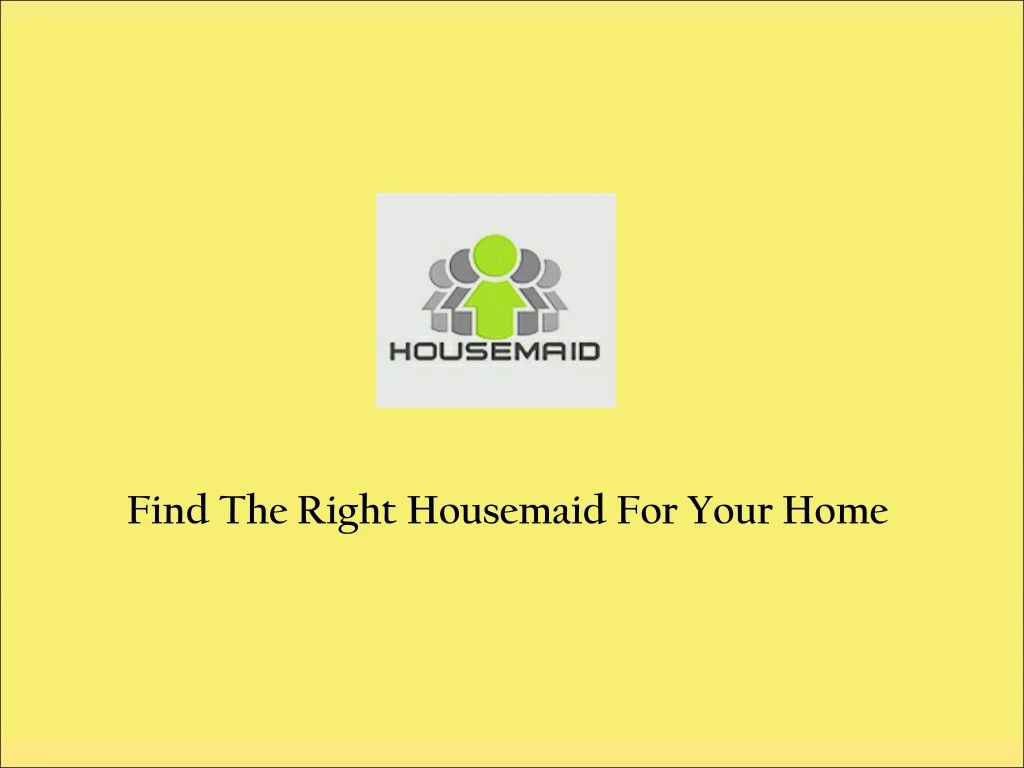 find the right housemaid for your home