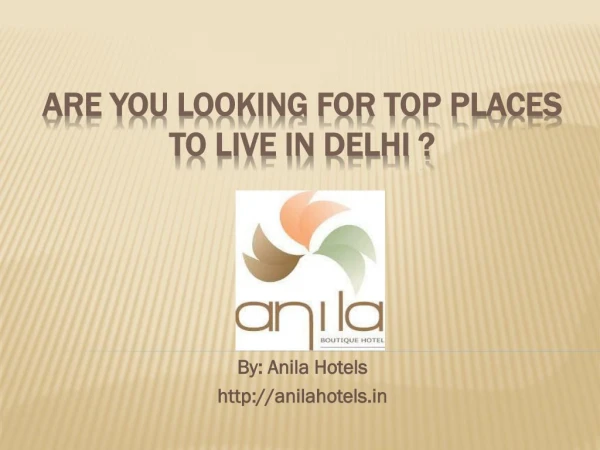 Are you Looking for Top Places to Live in Delhi ? - Anila Hotels