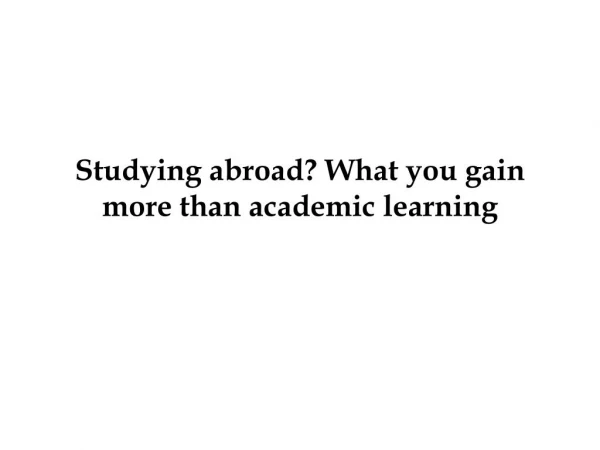 Studying abroad? What you gain more than academic learning