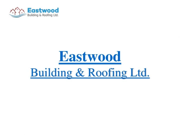 Eastwood Building & Roofing LTD