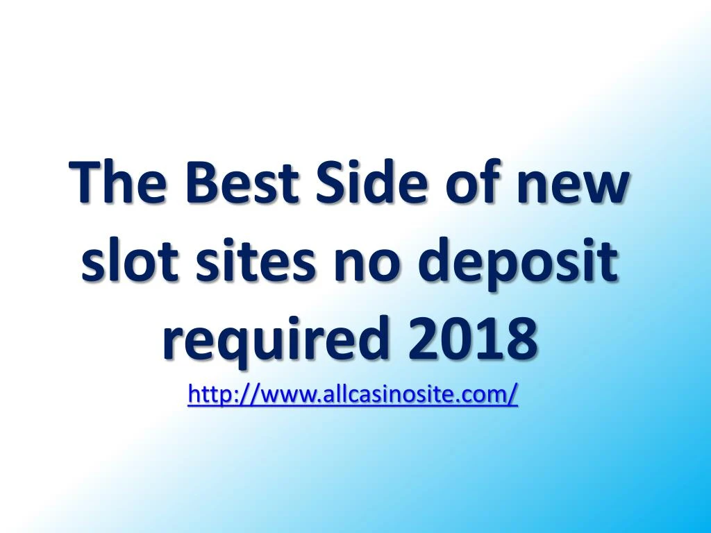 the best side of new slot sites no deposit required 2018 http www allcasinosite com