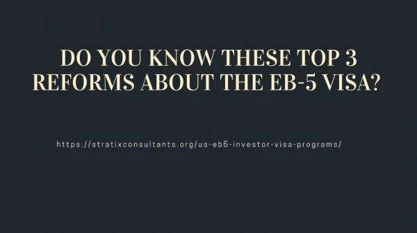 DO YOU KNOW THESE TOP 3 REFORMS ABOUT THE EB-5 VISA?