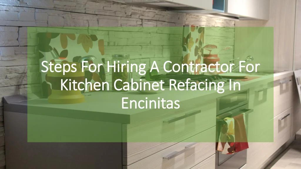 steps for hiring a contractor for kitchen cabinet refacing in encinitas