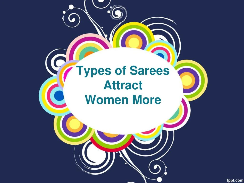 types of sarees attract women more